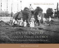 La vie en 1900 dans la vallée du Drot : photographiée par Joseph Bugeau