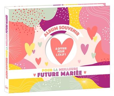 Album souvenir pour la meilleure future mariée : à offrir pour l'EVJF !