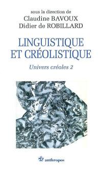Univers créoles. Vol. 2. Linguistique et créolistique