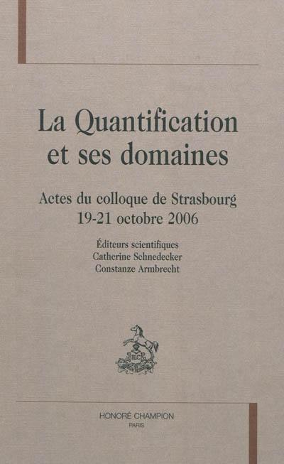 La quantification et ses domaines : actes du colloque de Strasbourg, 19-21 octobre 2006