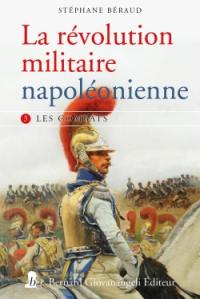 La révolution militaire napoléonienne. Vol. 3. Les combats