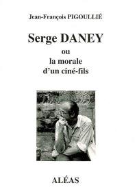 Serge Daney ou La morale d'un ciné-fils