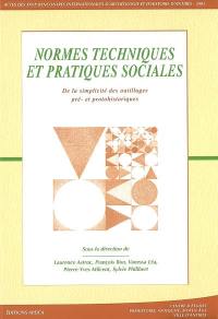 Normes techniques et pratiques sociales : de la simplicité des outillages pré- et protohistoriques : actes des rencontres, 20-22 octobre 2005