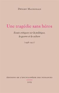Une tragédie sans héros : essais critiques sur la politique, la guerre et la culture, 1938-1957