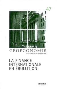 Géoéconomie, n° 47. La finance internationale en ébullition