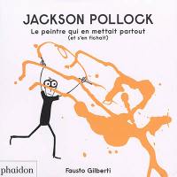 Jackson Pollock : le peintre qui en mettait partout (et s'en fichait)