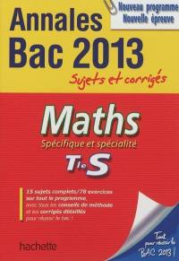 Maths spécifique et spécialité, terminale S : annales bac 2013, sujets et corrigés