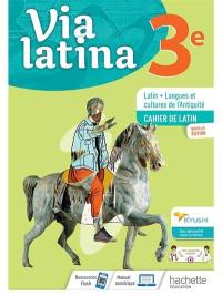 Via latina 3e : latin, langues et cultures de l'Antiquité : cahier de latin