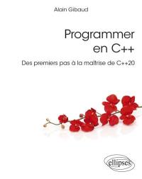 Programmer en C++ : des premiers pas à la maîtrise de C++ 20