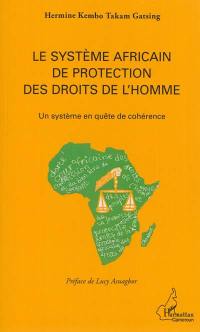 Le système africain de protection des droits de l'homme : un système en quête de cohérence