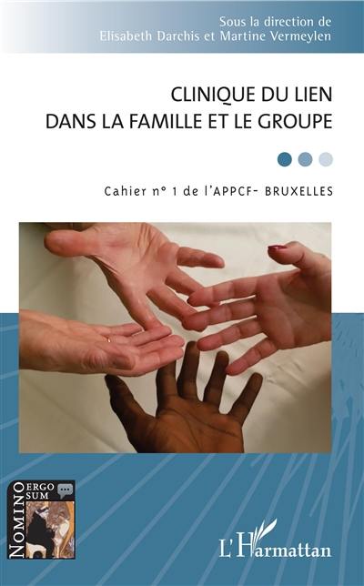 Cahier de l'APPCF-Bruxelles, n° 1. Clinique du lien dans la famille et le groupe