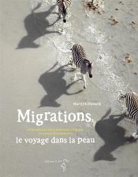 Migrations, le voyage dans la peau : 25 merveilles des migrations animales et autres étonnements