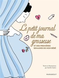 Le petit journal de ma grossesse : et des premières semaines de mon bébé