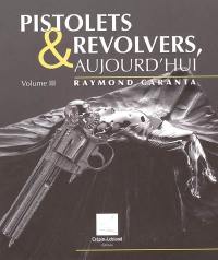 Pistolets et revolvers, aujourd'hui. Vol. 3