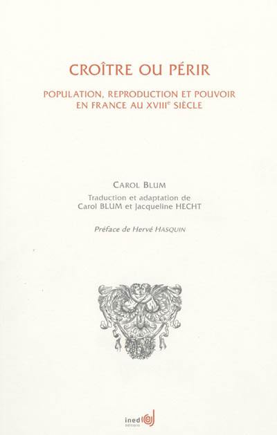 Croître ou périr : population, reproduction et pouvoir en France au XVIIIe siècle