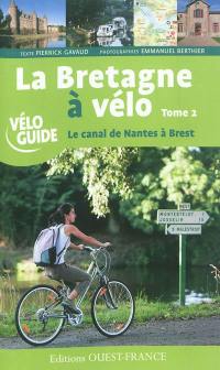La Bretagne à vélo. Vol. 2. Le canal de Nantes à Brest