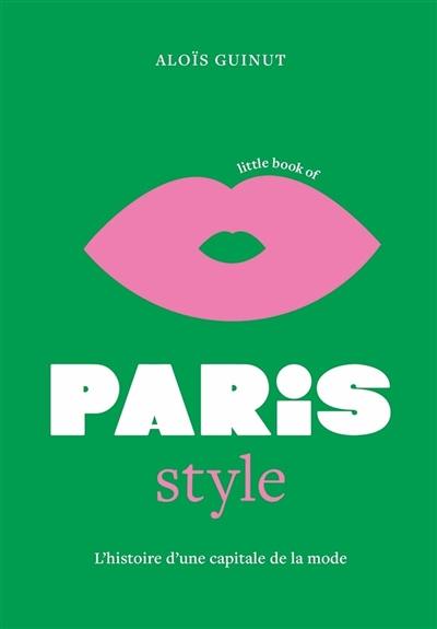 Little book of Paris style : l'histoire d'une capitale de la mode