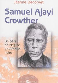 Samuel Ajayi Crowther : un père de l'Eglise en Afrique noire
