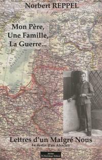 Mon père, une famille, la guerre... : lettres d'un Malgré-Nous : destin d'un Alsacien (1943-1945)