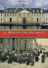 La Manufacture des Tabacs de Morlaix : quatre siècles d'histoire