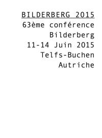 Bilderberg 2015 : 63e conférence Bilderberg, 11-14 juin 2015, Telfs-Buchen, Autriche