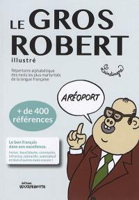 Le gros Robert illustré : répertoire alphabétique des mots les plus martyrisés de la langue française