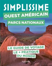 Simplissime : Ouest américain, parcs nationaux : le guide de voyage le + pratique du monde