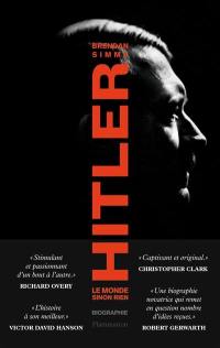 Hitler : le monde sinon rien : biographie