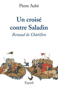 Un croisé contre Saladin : Renaud de Châtillon