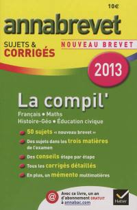 La compil' nouveau brevet 2013 : français, maths, histoire géo, éducation civique