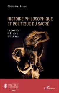 Histoire philosophique et politique du sacré : la violence et le sacré des autres