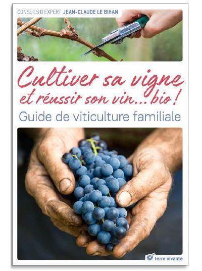 Faire son vin bio dans son jardin : planter, cultiver, vendanger, vinifier...