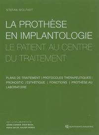 La prothèse en implantologie : le patient au centre du traitement : plans de traitement, protocoles thérapeutiques, pronostic, esthétique, fonctions, prothèse au laboratoire