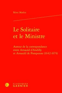 Le solitaire et le ministre : autour de la correspondance entre d'Arnauld d'Andilly et Arnauld de Pomponne (1642-1674)
