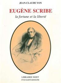 Eugène Scribe : la fortune et la liberté