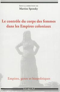 Le contrôle du corps des femmes dans les Empires coloniaux : empires, genre et biopolitiques