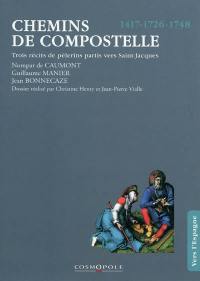 Chemins de Compostelle : trois récits de pèlerins partis vers Saint-Jacques, 1417, 1726, 1748