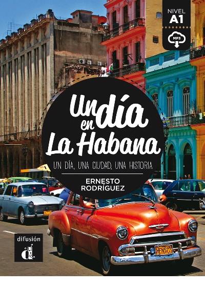 Un dia en La Habana : un dia, una ciudad, una historia : nivel A1