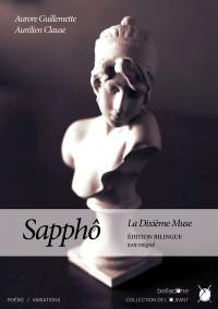 Sapphô : la dixième muse : édition bilingue, traduction de l'intégralité des fragments saphiques
