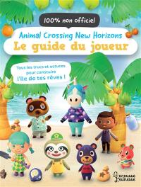 Animal crossing new horizons : le guide du joueur, 100 % non officiel : tous les trucs et astuces pour construire l'île de tes rêves !