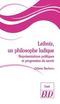 Leibniz, un philosophe ludique : représentations publiques et progression du savoir