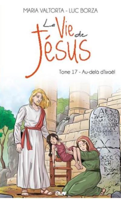 La vie de Jésus. Vol. 17. Au-delà d'Israël