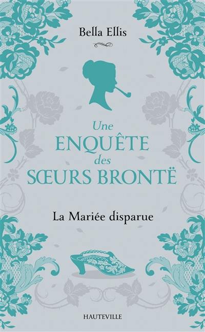 Une enquête des soeurs Brontë. Vol. 1. La mariée disparue