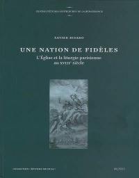 Une nation de fidèles : l'Eglise et la liturgie parisienne au XVIIIe siècle