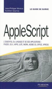 AppleScript : l'essentiel du langage et de ses applications : Finder, OS X, iAPPS, iLife, iWork, Adobe CS, Office, XPress