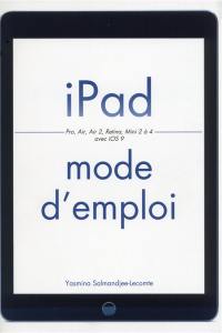 iPad mode d'emploi : Pro, Air, Air 2, Retina, Mini 2 à 4, avec iOS 9