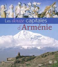 Les douze capitales d'Arménie