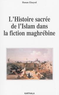 L'histoire sacrée de l'islam dans la fiction maghrébine
