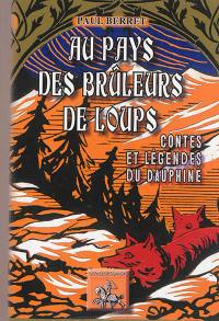 Au pays des brûleurs de loups : contes & légendes du Dauphiné