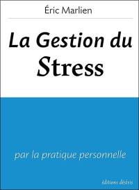 La gestion du stress : par la pratique personnelle